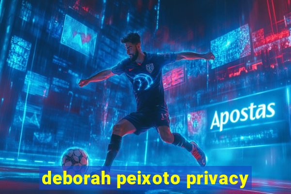 deborah peixoto privacy